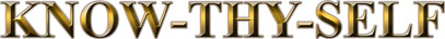 KNOW-THY-SELF means to 'experience' - THY SELF as eternal spirit which is accomplished in deep meditation, the first purpose of life and human evolution.